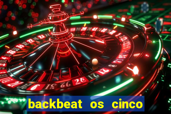 backbeat os cinco rapazes de liverpool download legendado